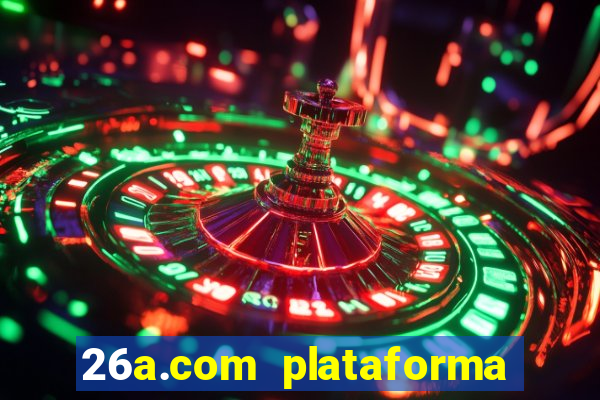 26a.com plataforma de jogos